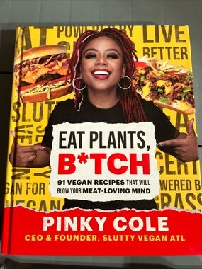 Eat Plants, B*tch - 91 vegan recipes that will blow your meat, loving mind
